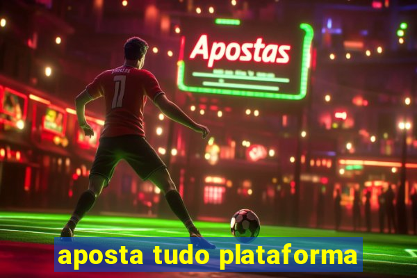 aposta tudo plataforma